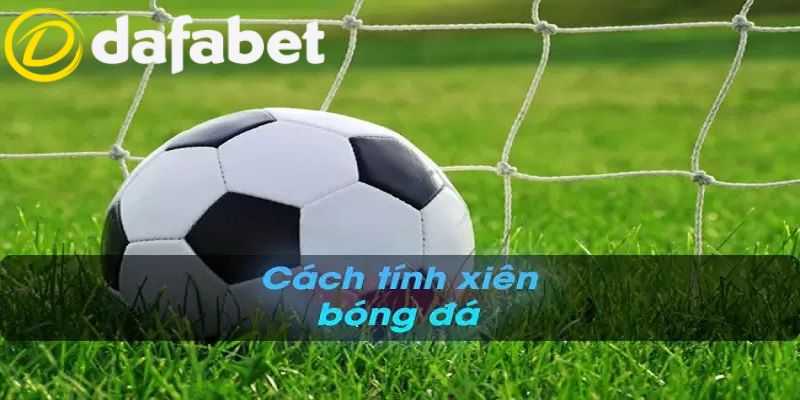Cách tính cược xiên chi tiết và chuẩn xác