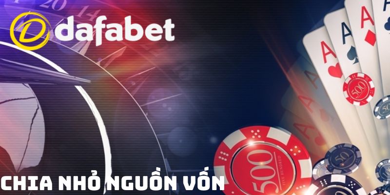 Mẹo Chơi Dafabet | Trọn Bộ Bí Kíp Hốt Sạch Tiền Nhà Cái 2 Mẹo cá cược tại Dafabet lâu dài - Chia nhỏ dòng tiền cược