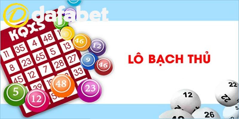 Giới Thiệu Về Bạch Thủ Lô Là Gì Trong Lô Đề Cùng Dafabet 2 Trúng bạch thủ lô lời bao nhiêu?